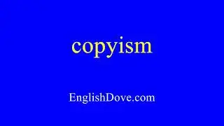 How to pronounce copyism in American English