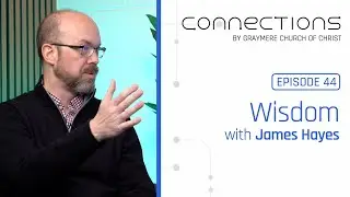 Wisdom with James Hayes &bull; Connections Podcast Ep 44