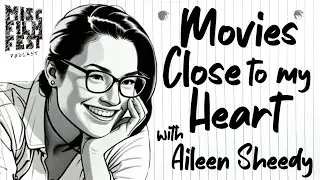 Movies Close To My Heart with Aileen Sheedy | Misc Film Fest Podcast | 014