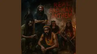 Real Bad Man Anthem