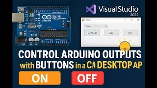 Control Arduino Outputs with Buttons in a C# Desktop App | Visual Studio 2022  (Full Tutorial!)