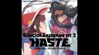 Haste Broken Worlds OST - Glacial Expanse pt 2