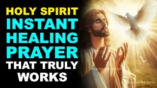 HOLY SPIRIT: INSTANT HEALING PRAYER THAT TRULY WORKS — THEY NEVER TOLD YOU ABOUT IT