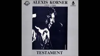 ALEXIS KORNER - Testament 1928 - 1984 (1985) [FULL ALBUM]