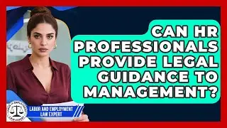 Can HR Professionals Provide Legal Guidance to Management? | Labor and Employment Law Expert News