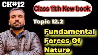 New Class 11-Physics | Chapter 12 | Four Fundamental Forces of Nature | Physics Pulse | M Sajid