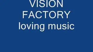 Vision Factory - loving music