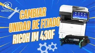 Como cambiar una unidad de fijado de la Ricoh IM 430F