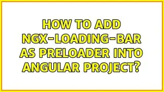 How to add ngx-loading-bar as preloader into Angular project? (2 Solutions!!)