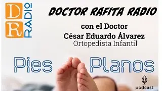 EL PIE PLANO - Doctor Rafita Radio - Podcast de Salud Infantil para Padres y Cuidadores