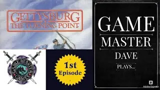 Gettysburg, The Turning Point, Game Master Dave Plays...  Episode 1
