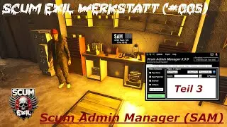 Scum Exil Werkstatt: Scum Admin Manager SAM - Teil 3 (#005)
