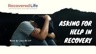 Asking For Help In Recovery