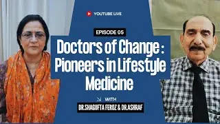 Doctors of Change | Pioneers in Lifestyle Medicine | Episode 05 | Dr.Ashraf Chaudhry