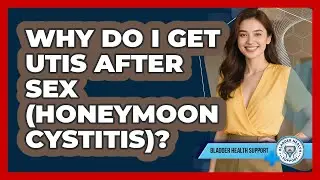 Why Do I Get UTIs After Sex (Honeymoon Cystitis)? - Bladder Health Support