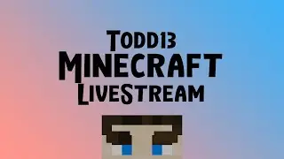 Todd13 Minecraft Livestream