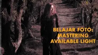 Belajar Foto: Mastering Available Light (2018)| DarwisVlog #38
