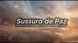 Sussurro de Paz 🌿 | Música Cristã de Descanso e Silêncio