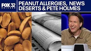 Peanut allergy prevention, America&rsquo;s news deserts & Pete Holmes | ChicagoNOW