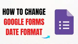How to Change Google Forms Date Format &ndash; Full Guide