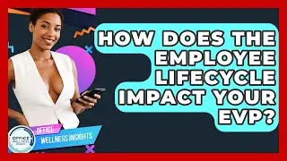 How Does The Employee Lifecycle Impact Your EVP? - Office Wellness Insights