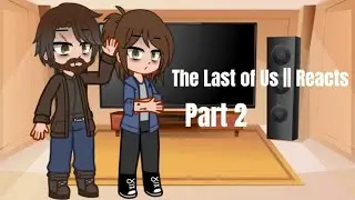 The Last of Us Reacts || part 2/3