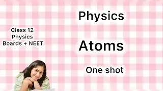 ATOMS Physics class 12 neet boards ncert cbse rapid revision 