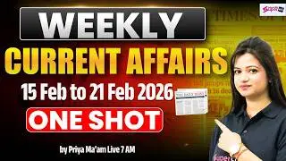 Weekly Current Affairs 2026 | 15 -21 February Current Affairs 2026 |Most Imp Current Affairs | Priya