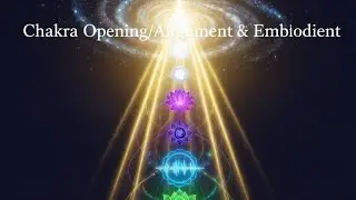 ⏫️Chakra Opening/Alignment & Embodiment 🌈⏬️