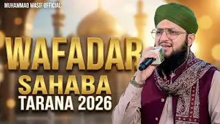 Aa Gay Madan Main Wafadar E Sahaba | Hafiz Tahir Qadri Hit Sahaba Tarana 2026 Muhammad Wasif Offical