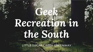 Little Sugar Creek Greenway | Geek & Southern | Geek Recreation In The South, Episode 001