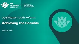WEBINAR - Dual Status Youth Initiative: Achieving the Possible (RFK National Resource Center)