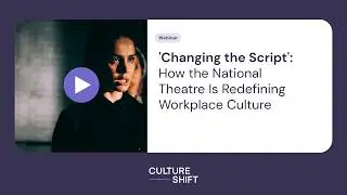 'Changing the Script': How the National Theatre Is Redefining Workplace Culture
