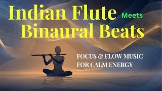 Indian Flute meets Binaural Beats | Deep Relaxation Music for Focus, Calm & Healing Energy