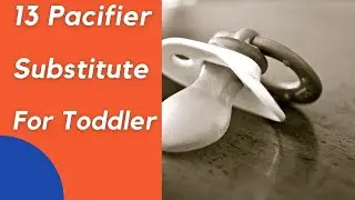 Pacifier Substitute For Toddler