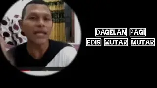 Dagelan Pagi edis mutar mutar