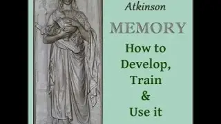 Memory: How to Develop, Train and Use It Audiobook - William Walker ATKINSON (1862 - 1932)
