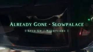 Already Gone - Slowpalace, FWLR, qwinn ( Sped Up / Nightcore )