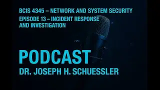 Episode 13 | Incident Response, Business Continuity & Digital Forensics (BCP, BIA, DRP) | BCIS 4345