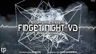 CABAY & PAUL ANDREW - FIDGET NIGHT V3 (ORIGINAL MIX)