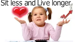 Sit less live longer - Live longer just by sitting less