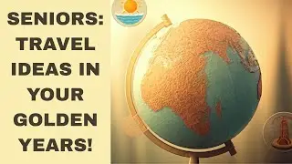 Senior Travel: Escape the Ordinary with These 5 Hidden Gems