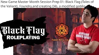New Game Master Month Session Prep 01 - Black Flag and FoundryVTT (Tales of the Valiant)