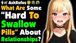 What Are Some 'HARD TO SWALLOW PILLS' About Relationships?