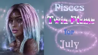 🔥💫 Twin Flame 💫🔥; July; ♓ Pisces; A MAJOR SHIFT!