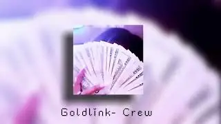 Goldlink- Crew (sped up)