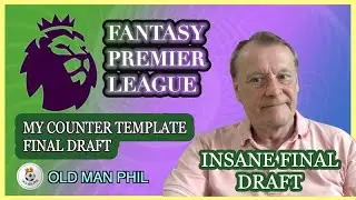 FPL Old Man Phil - My Final Draft - Am I Insane?! - NO Template  -  Convince Me I Am Wrong