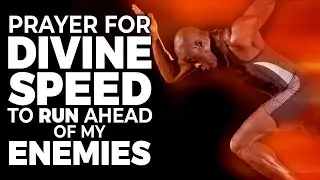 Prayer For God To Empower Me With Divine Speed To Be Steps Ahead Of My Enemies