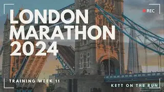 London Marathon 2024 - Training Week 11