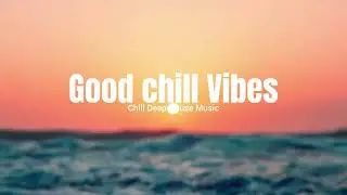 Good Chill Vibes